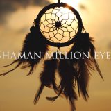 Million Eyes Of The Shaman